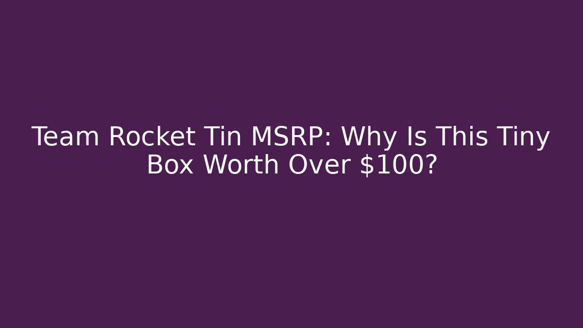Team Rocket Tin MSRP: Why Is This Tiny Box Worth Over $100?