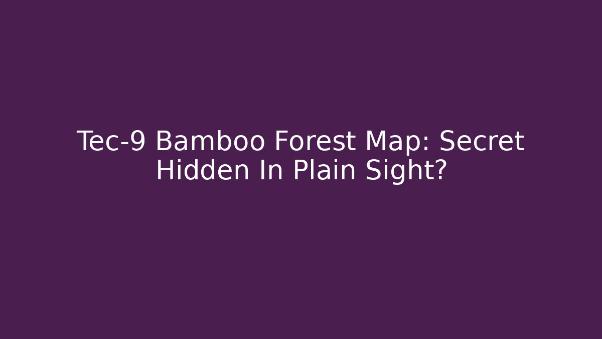 Tec-9 Bamboo Forest Map: Secret Hidden In Plain Sight? - Create More Assets