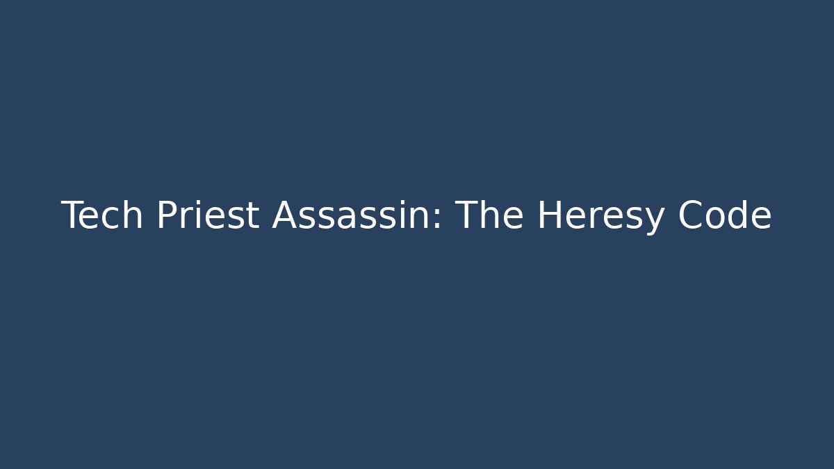 Tech Priest Assassin: The Heresy Code - Create More Assets