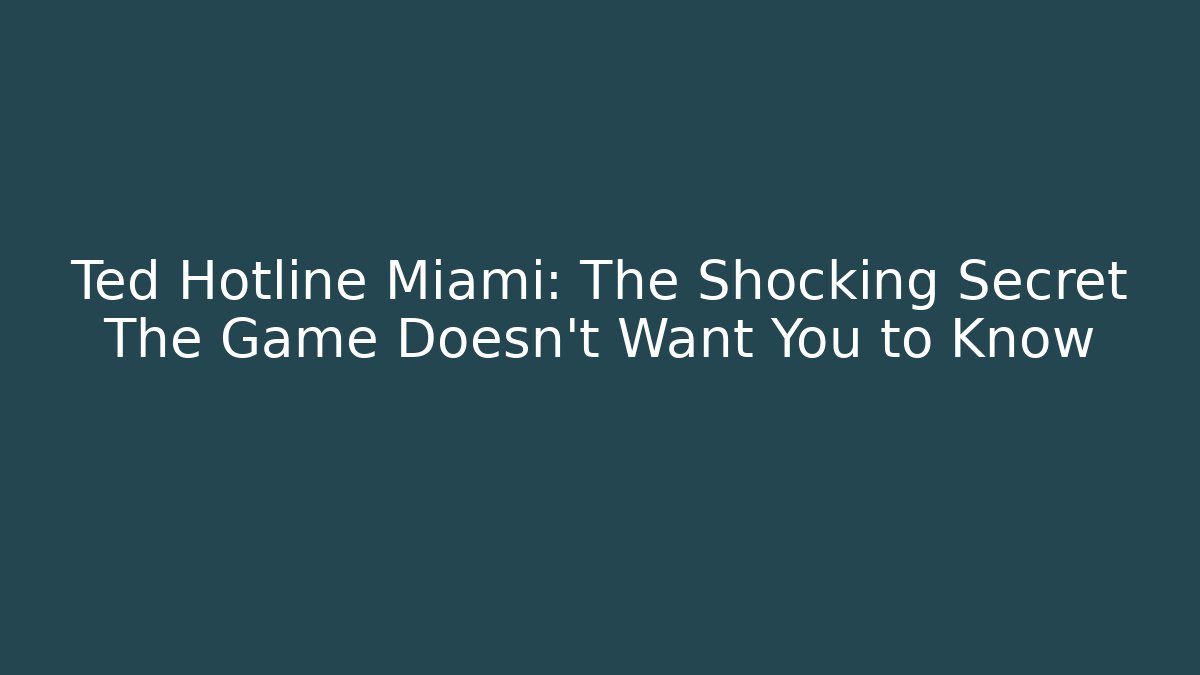 Ted Hotline Miami: The Shocking Secret The Game Doesn't Want You to Know