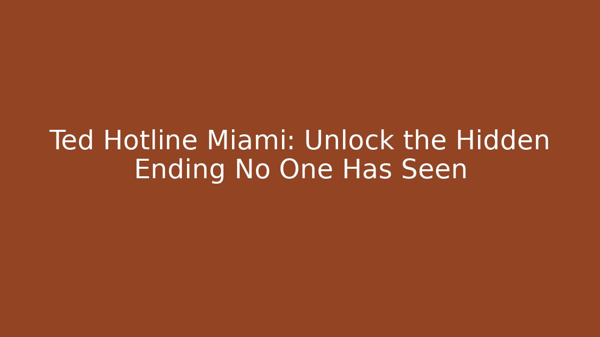 Ted Hotline Miami: Unlock the Hidden Ending No One Has Seen