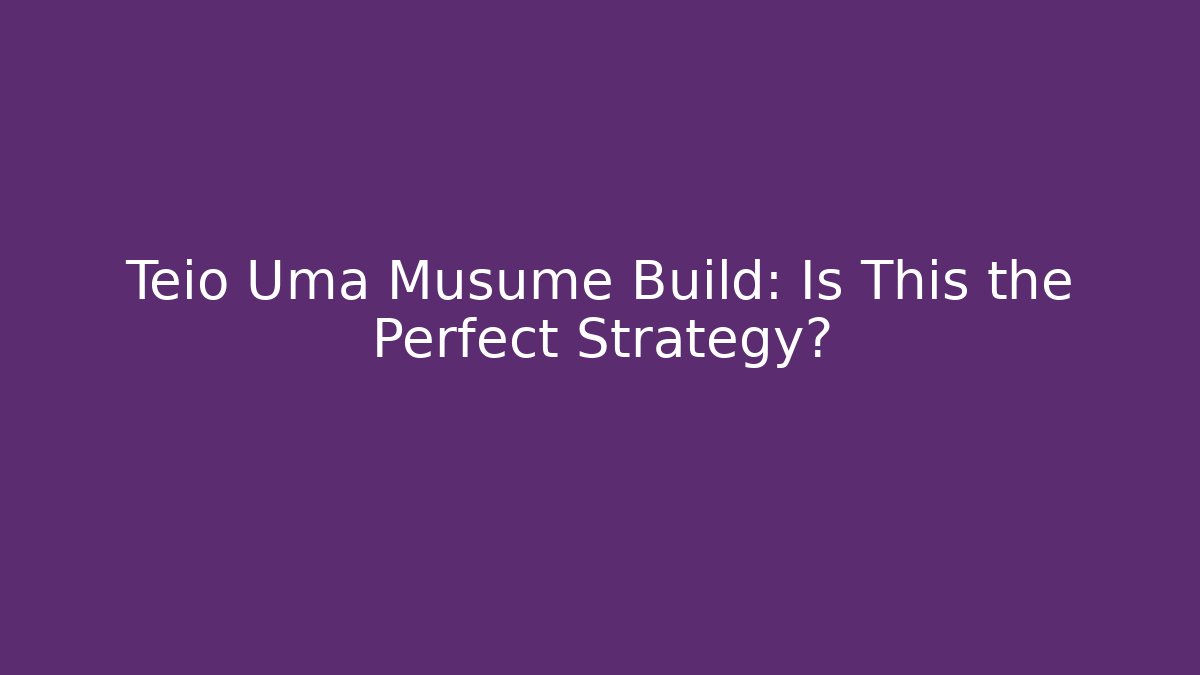 Teio Uma Musume Build: Is This the Perfect Strategy?