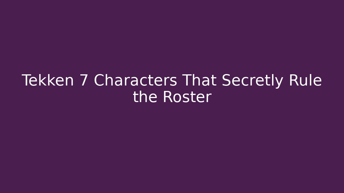 Tekken 7 Characters That Secretly Rule the Roster