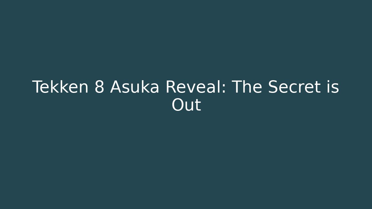 Tekken 8 Asuka Reveal: The Secret is Out