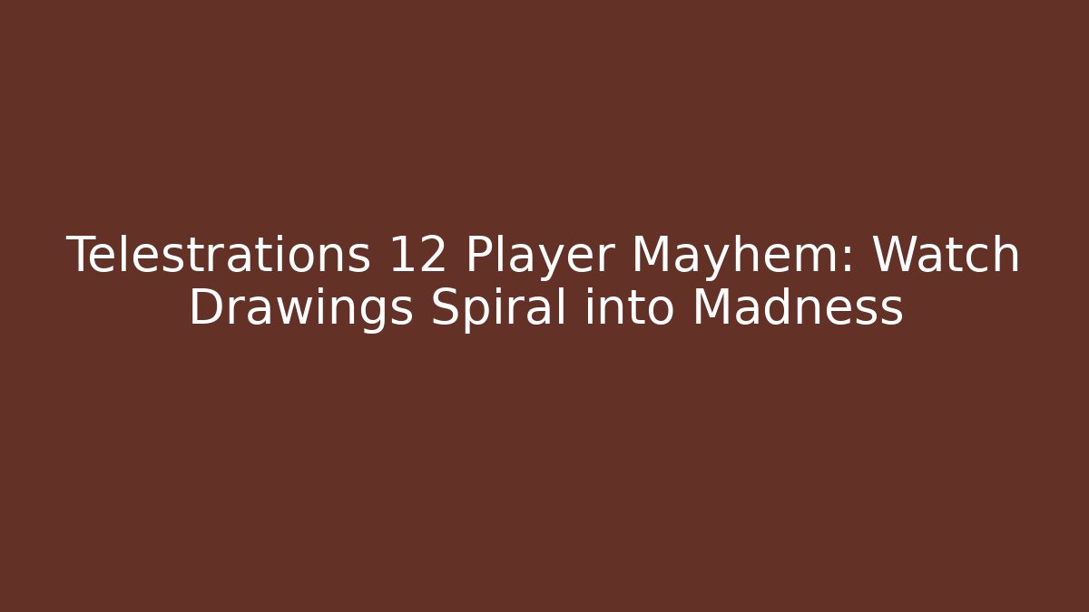 Telestrations 12 Player Mayhem: Watch Drawings Spiral into Madness