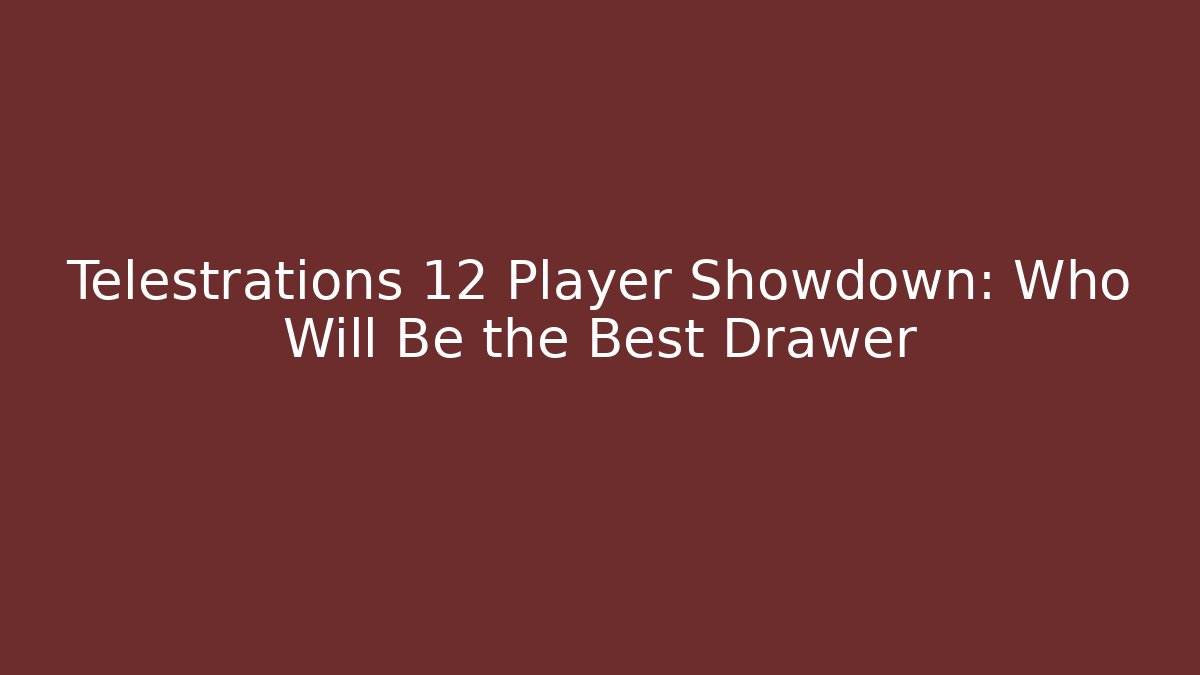 Telestrations 12 Player Showdown: Who Will Be the Best Drawer