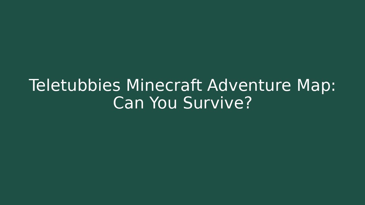 Teletubbies Minecraft Adventure Map: Can You Survive?