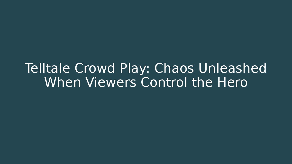 Telltale Crowd Play: Chaos Unleashed When Viewers Control the Hero