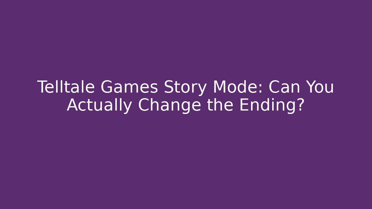 Telltale Games Story Mode: Can You Actually Change the Ending?