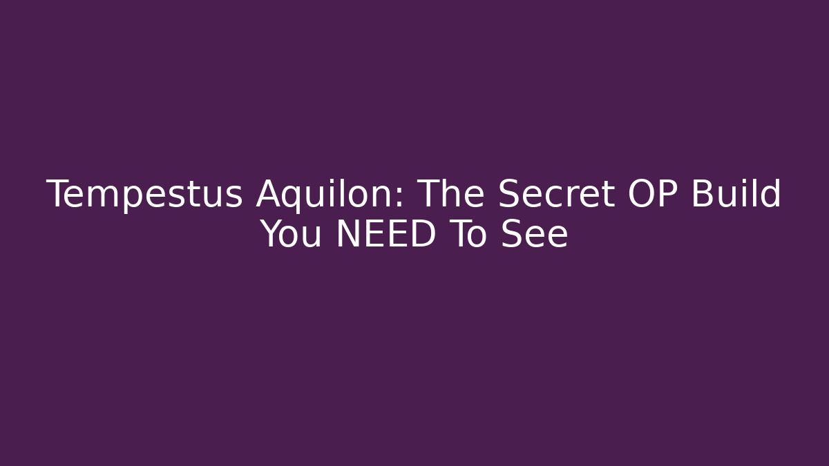 Tempestus Aquilon: The Secret OP Build You NEED To See