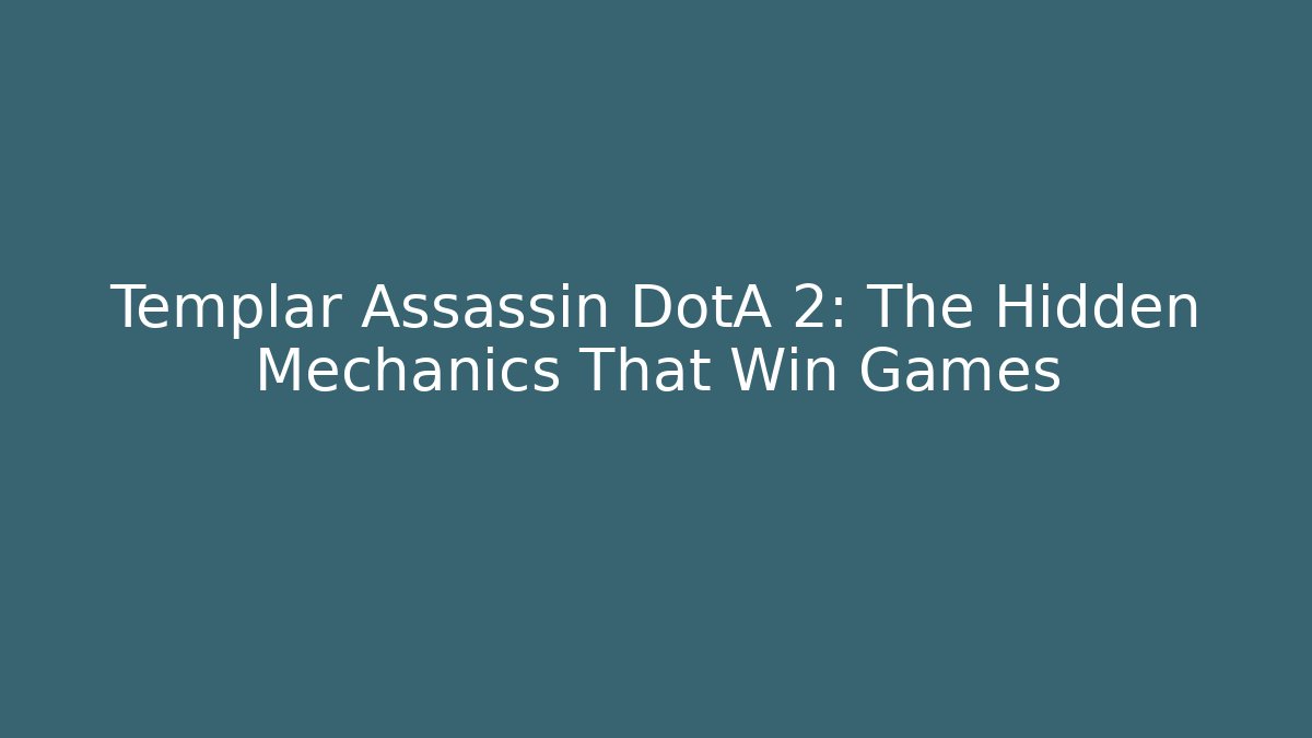 Templar Assassin DotA 2: The Hidden Mechanics That Win Games