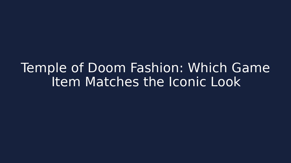 Temple of Doom Fashion: Which Game Item Matches the Iconic Look