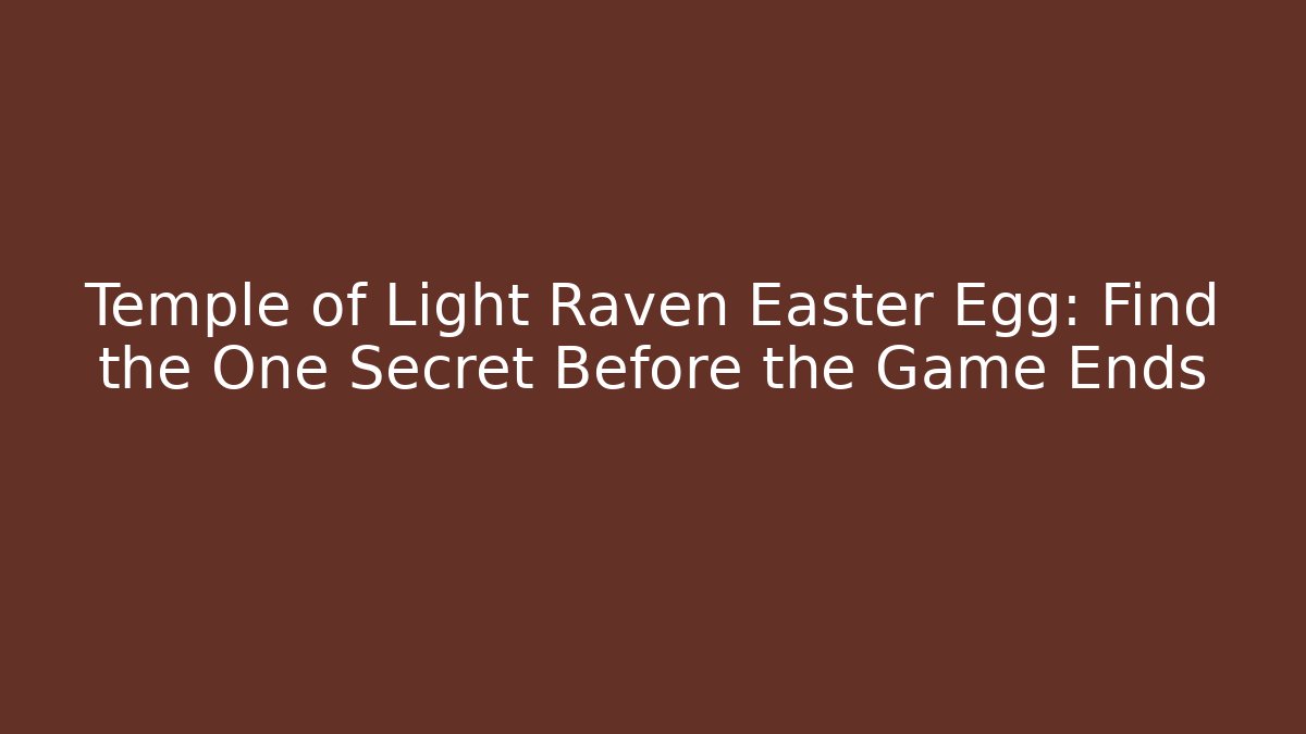 Temple of Light Raven Easter Egg: Find the One Secret Before the Game Ends
