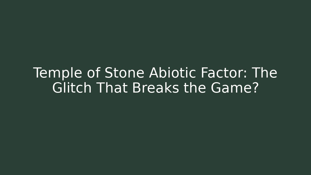 Temple of Stone Abiotic Factor: The Glitch That Breaks the Game?