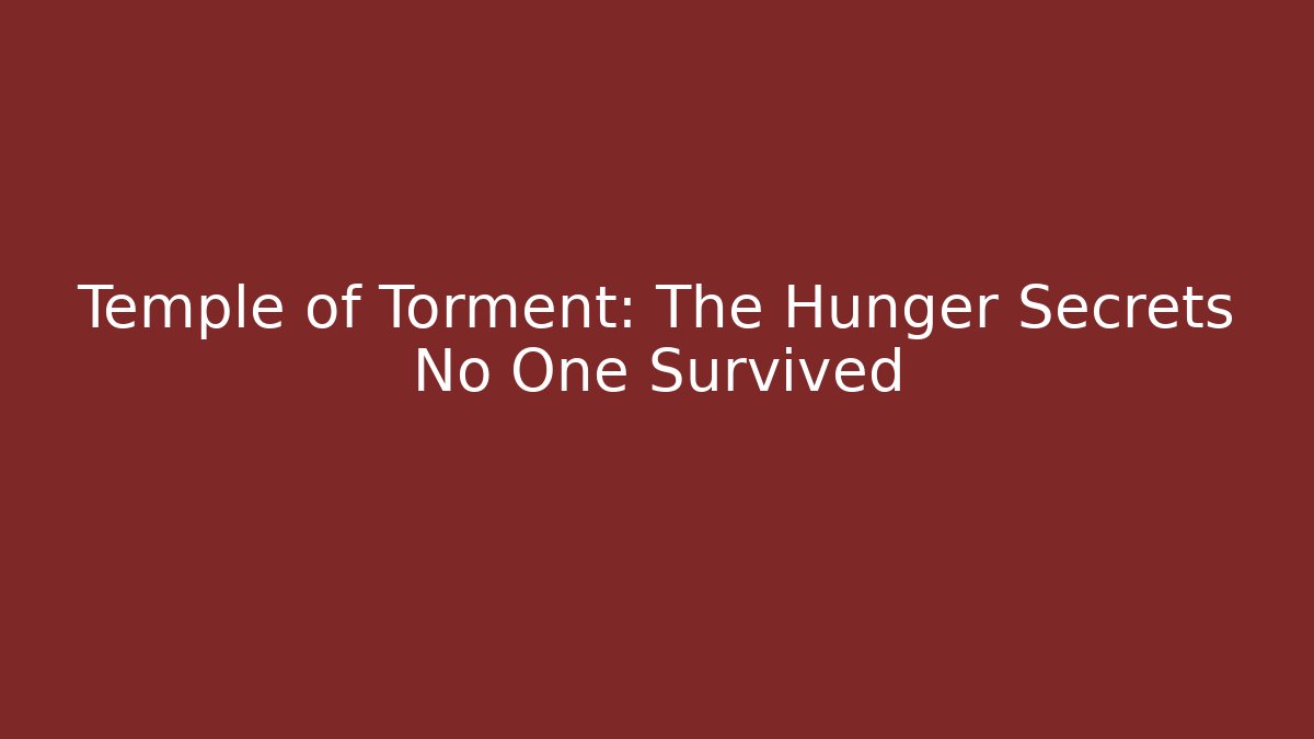 Temple of Torment: The Hunger Secrets No One Survived