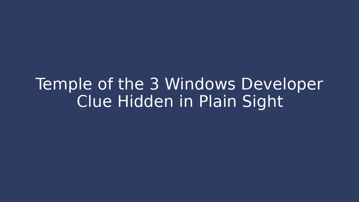 Temple of the 3 Windows Developer Clue Hidden in Plain Sight