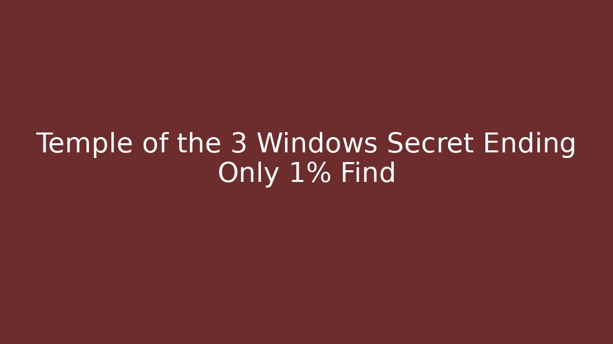 Temple of the 3 Windows Secret Ending Only 1% Find