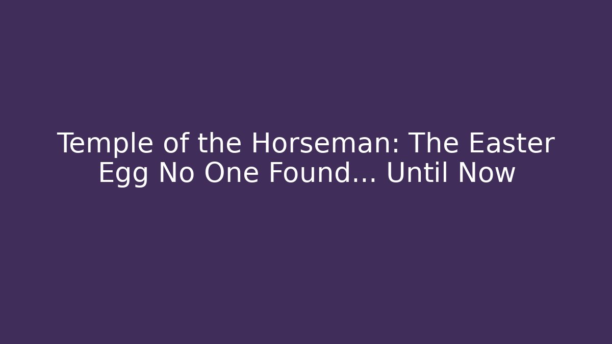 Temple of the Horseman: The Easter Egg No One Found... Until Now