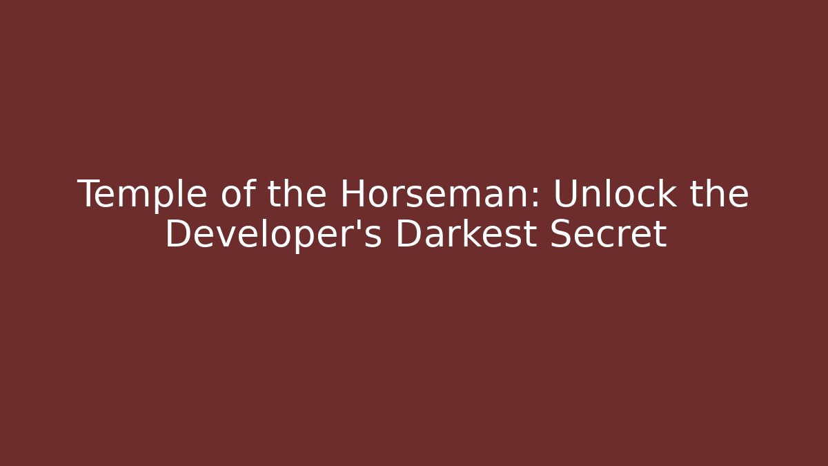Temple of the Horseman: Unlock the Developer's Darkest Secret