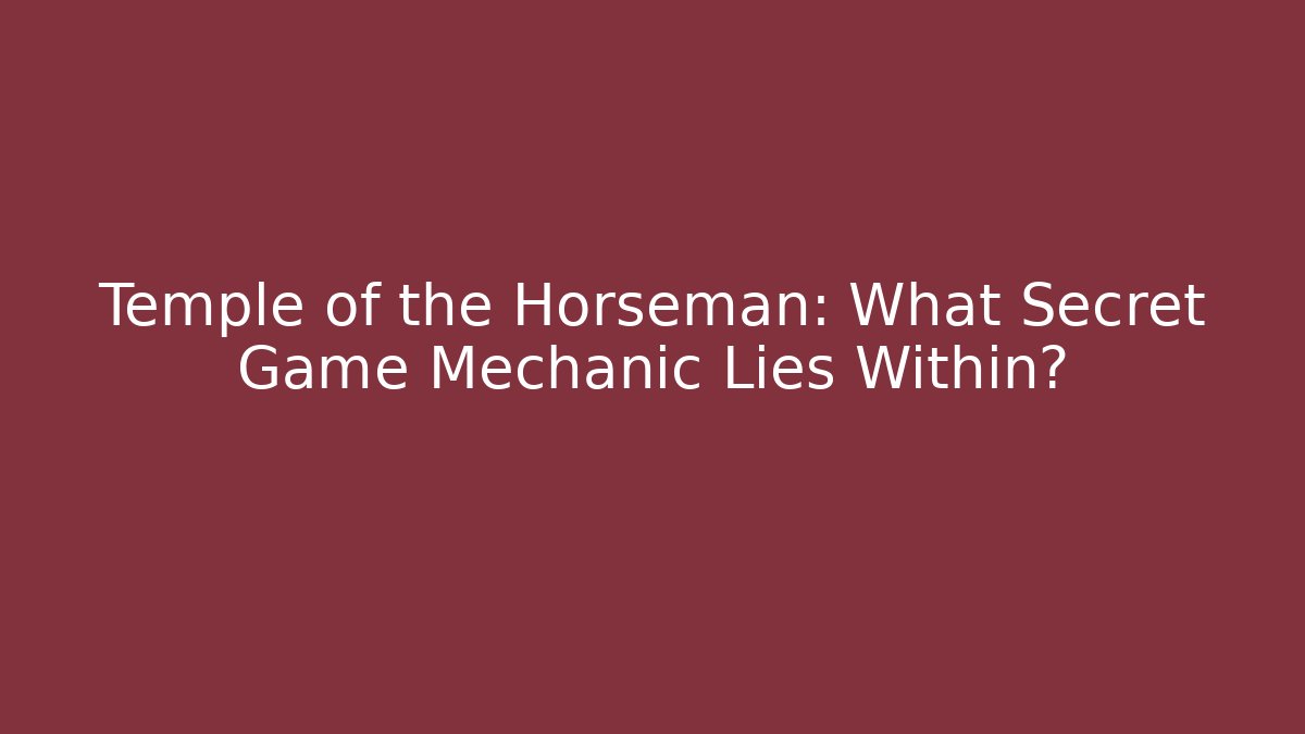 Temple of the Horseman: What Secret Game Mechanic Lies Within?