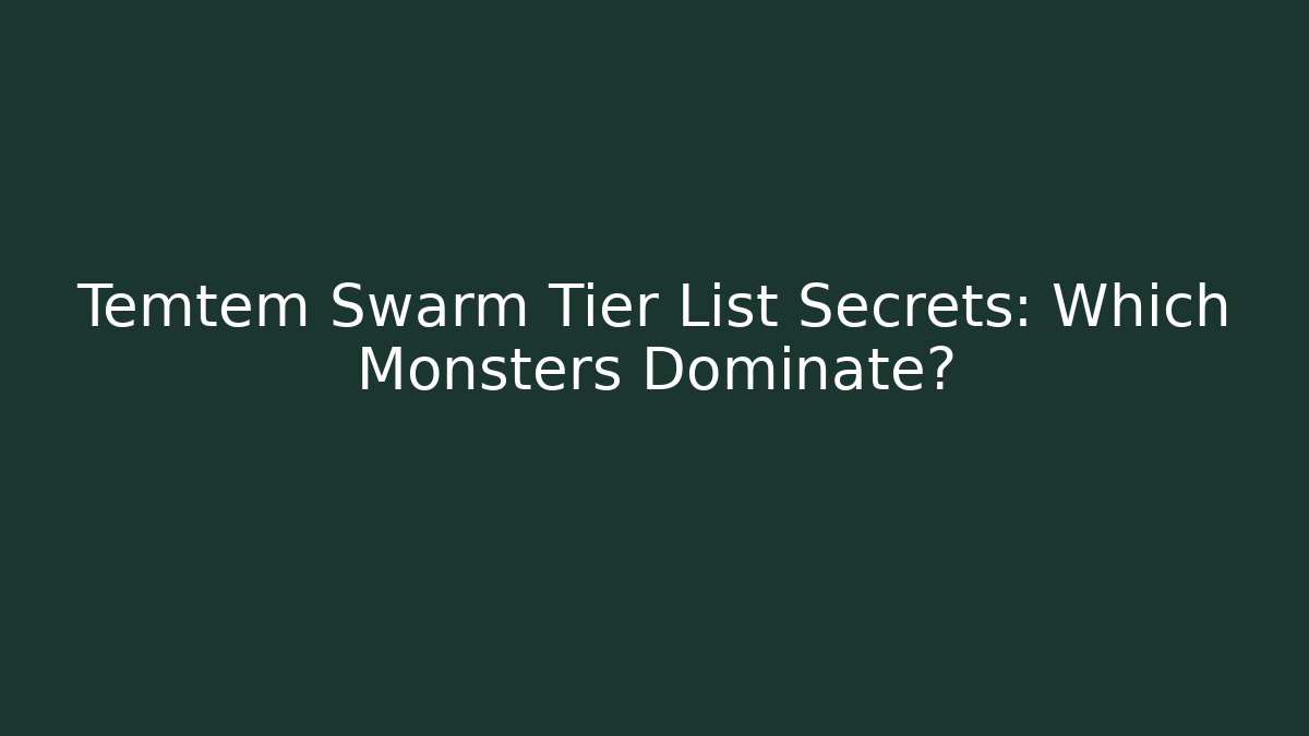 Temtem Swarm Tier List Secrets: Which Monsters Dominate?