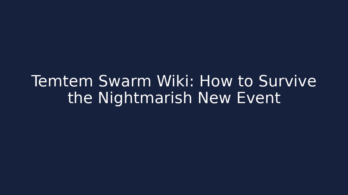 Temtem Swarm Wiki: How to Survive the Nightmarish New Event