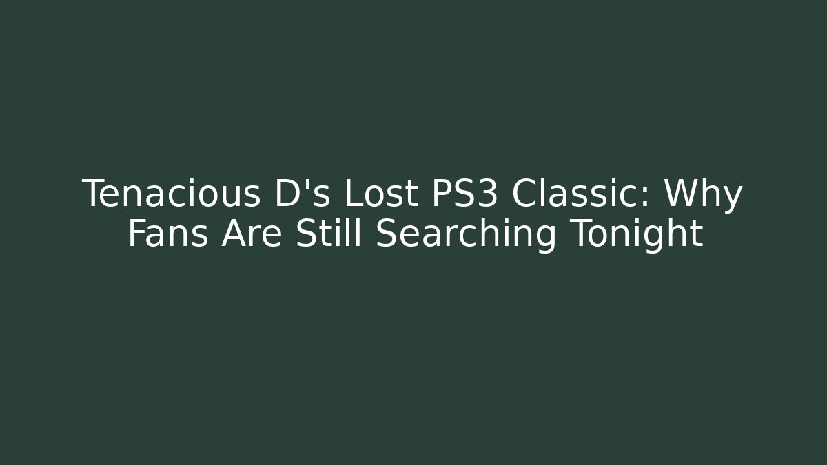 Tenacious D's Lost PS3 Classic: Why Fans Are Still Searching Tonight
