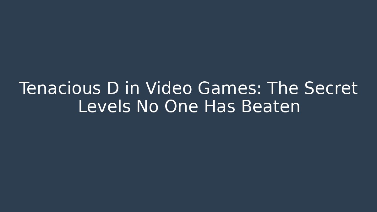 Tenacious D in Video Games: The Secret Levels No One Has Beaten
