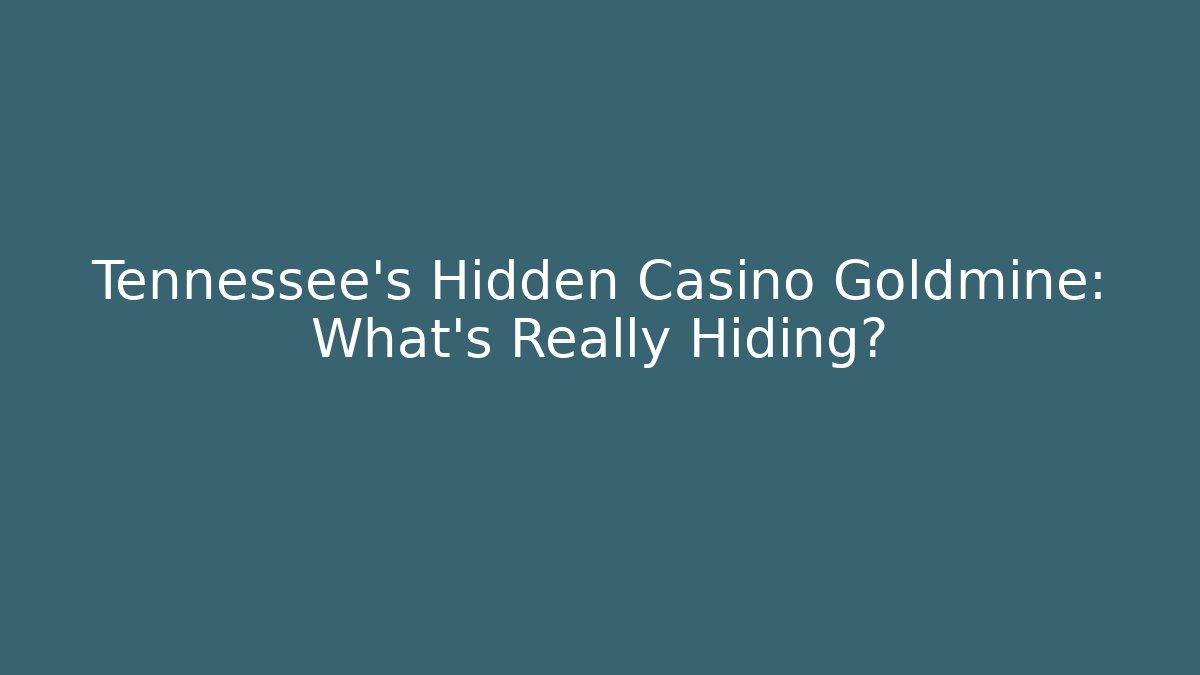 Tennessee's Hidden Casino Goldmine: What's Really Hiding?