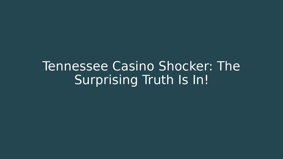 Tennessee Casino Shocker: The Surprising Truth Is In!