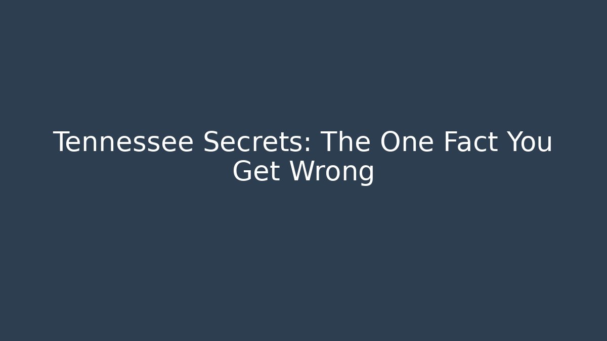 Tennessee Secrets: The One Fact You Get Wrong - Create More Assets