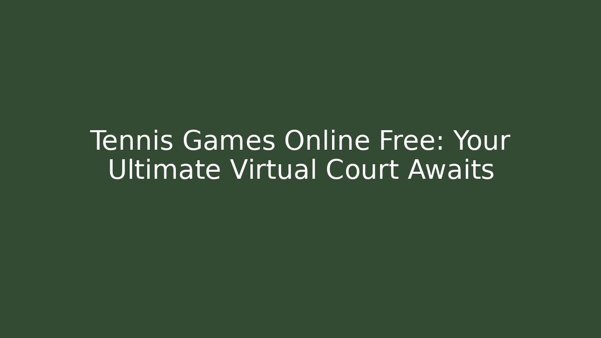 Tennis Games Online Free: Your Ultimate Virtual Court Awaits