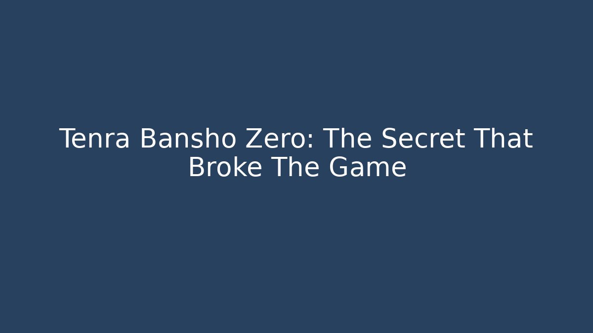 Tenra Bansho Zero: The Secret That Broke The Game