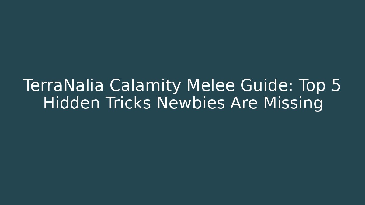 TerraNalia Calamity Melee Guide: Top 5 Hidden Tricks Newbies Are Missing - Create More Assets