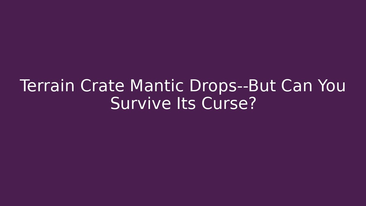 Terrain Crate Mantic Drops—But Can You Survive Its Curse?