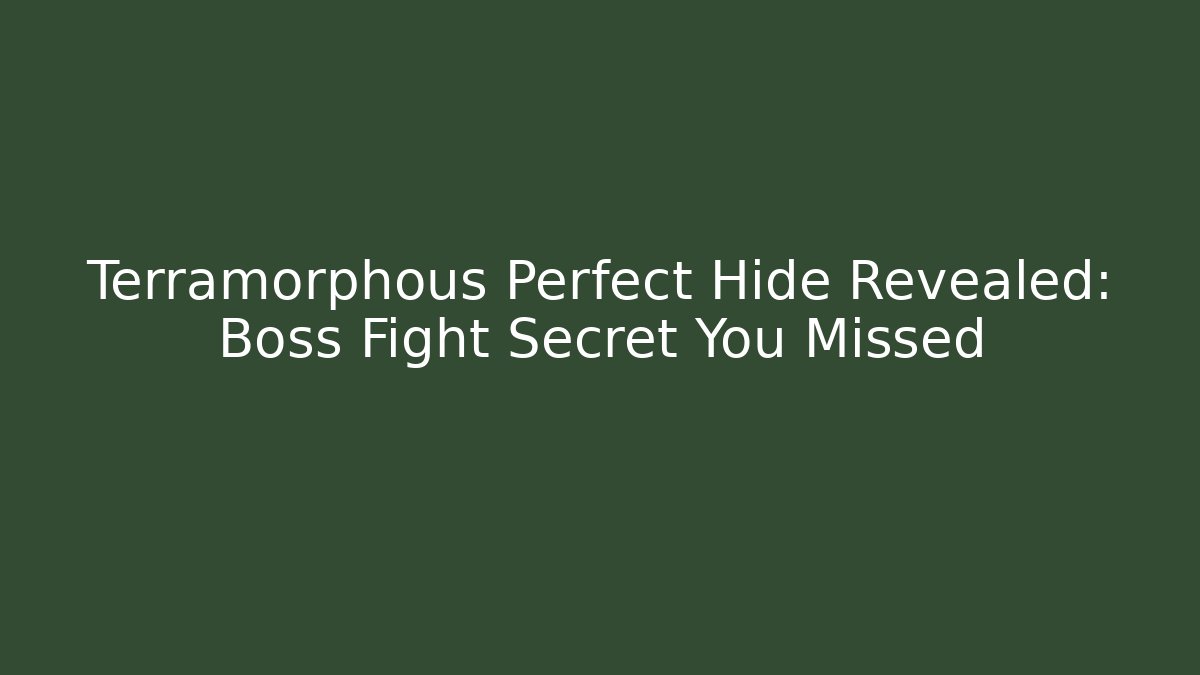 Terramorphous Perfect Hide Revealed: Boss Fight Secret You Missed