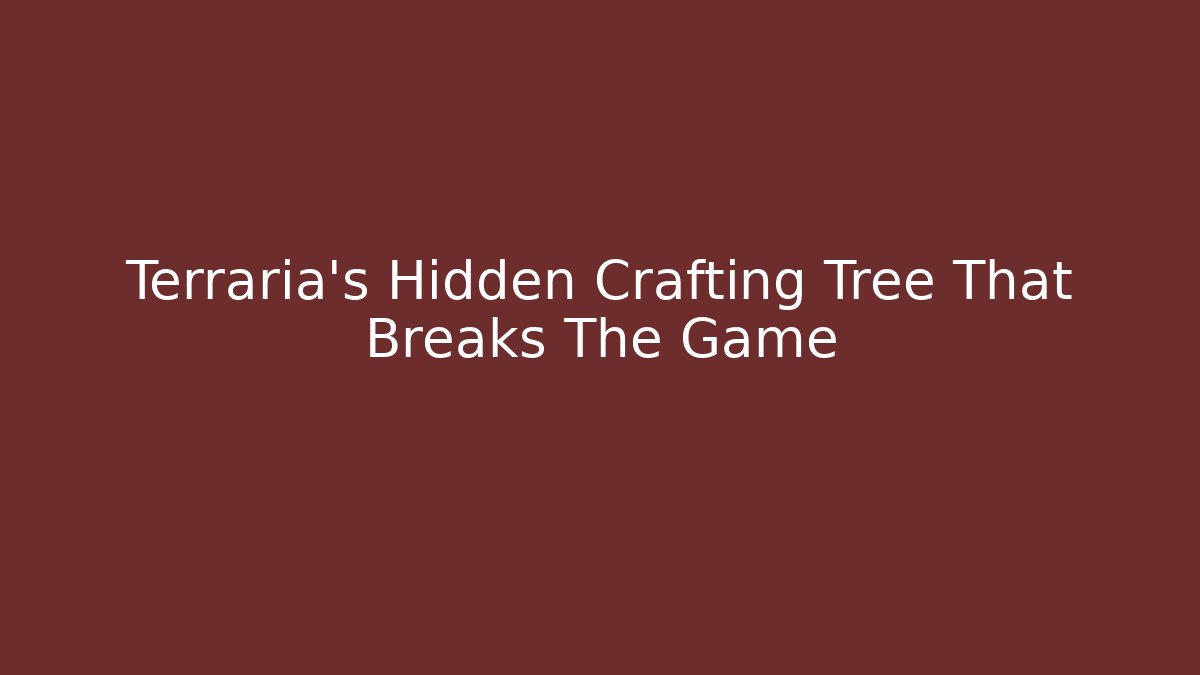 Terraria's Hidden Crafting Tree That Breaks The Game - Create More Assets