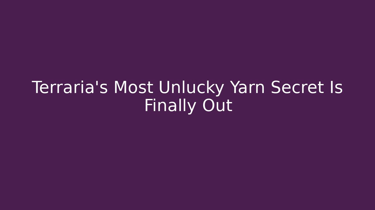 Terraria's Most Unlucky Yarn Secret Is Finally Out