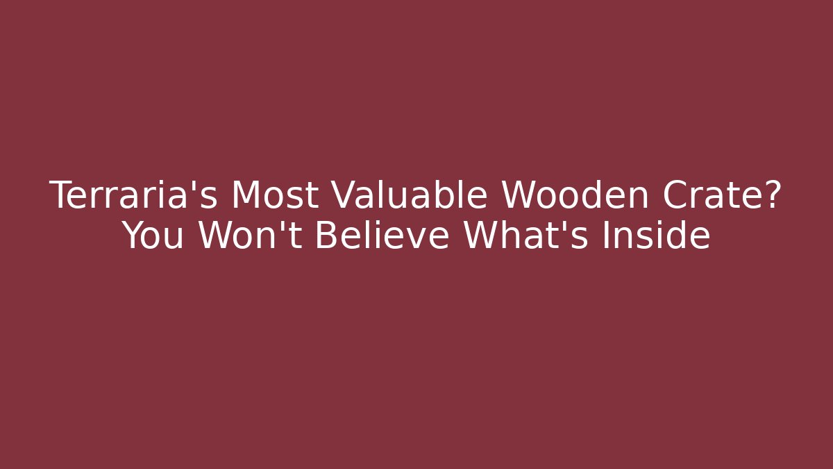 Terraria's Most Valuable Wooden Crate? You Won't Believe What's Inside