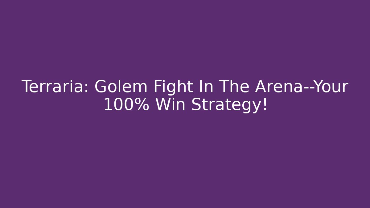 Terraria: Golem Fight In The Arena—Your 100% Win Strategy!
