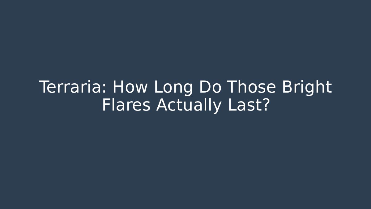 Terraria: How Long Do Those Bright Flares Actually Last?
