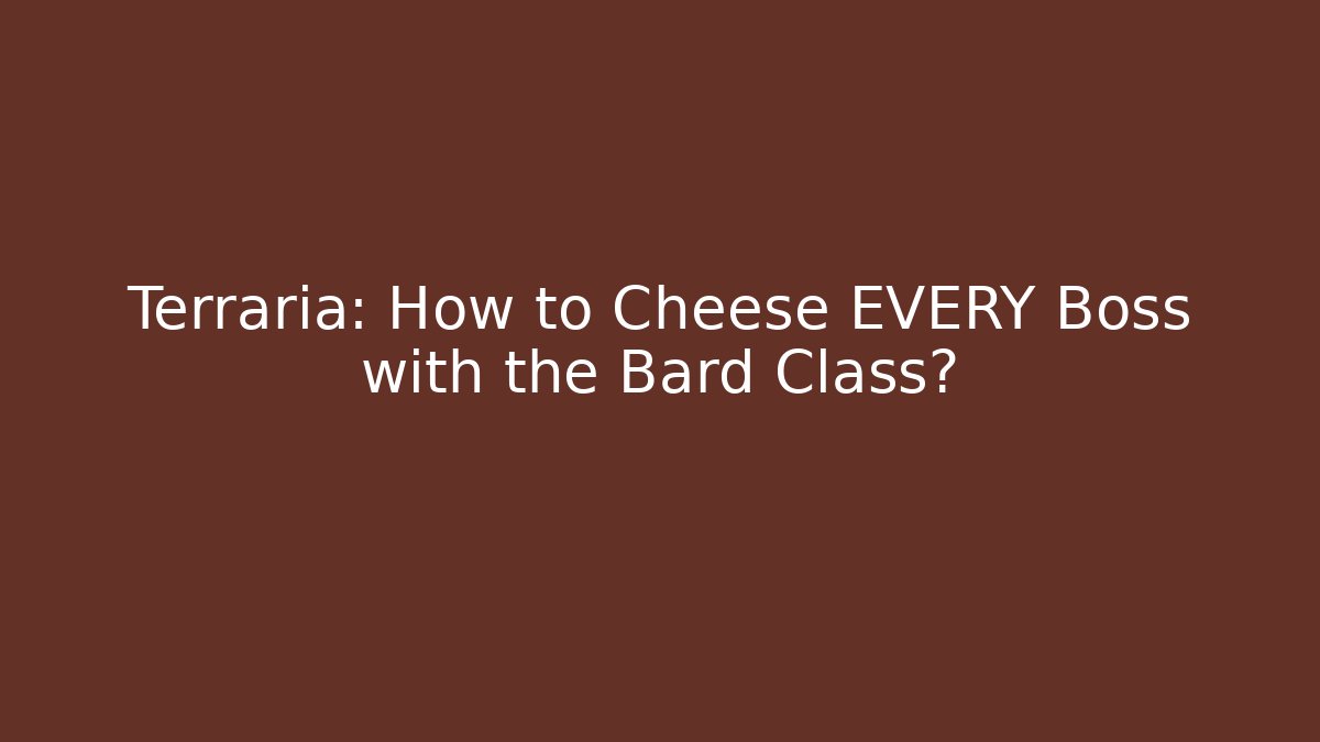 Terraria: How to Cheese EVERY Boss with the Bard Class?