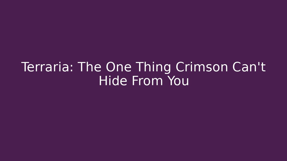 Terraria: The One Thing Crimson Can't Hide From You