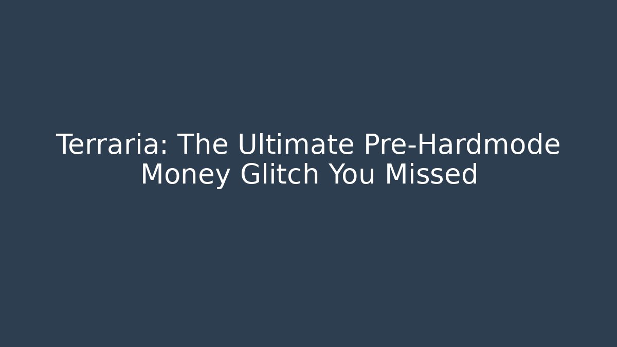 Terraria: The Ultimate Pre-Hardmode Money Glitch You Missed