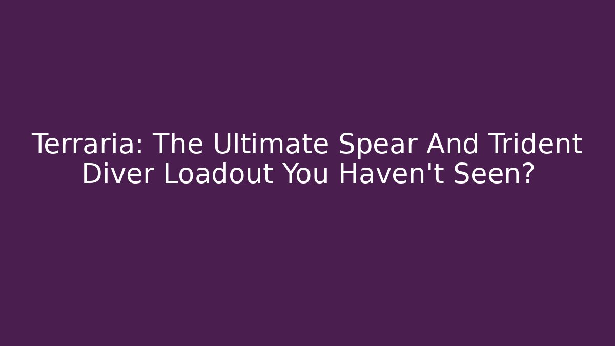 Terraria: The Ultimate Spear And Trident Diver Loadout You Haven't Seen?