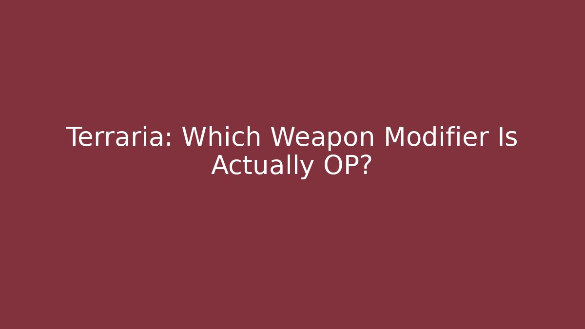 Terraria: Which Weapon Modifier Is Actually OP? - Create More Assets