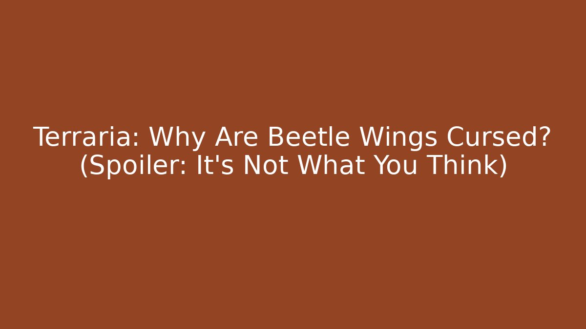 Terraria: Why Are Beetle Wings Cursed? (Spoiler: It’s Not What You Think)