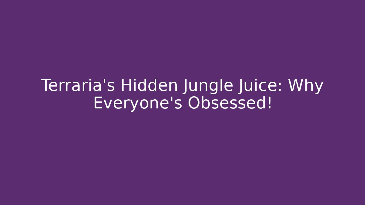 Terraria’s Hidden Jungle Juice: Why Everyone’s Obsessed! - Create More Assets