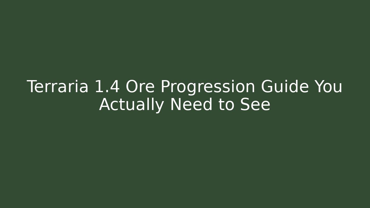 Terraria 1.4 Ore Progression Guide You Actually Need to See