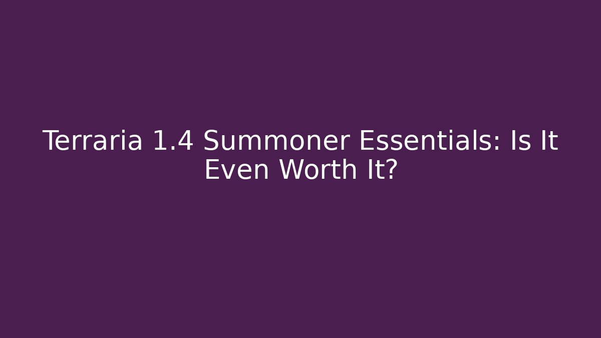 Terraria 1.4 Summoner Essentials: Is It Even Worth It?